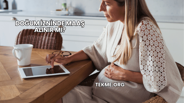 Doğum İzninde Maaş Alınır mı?