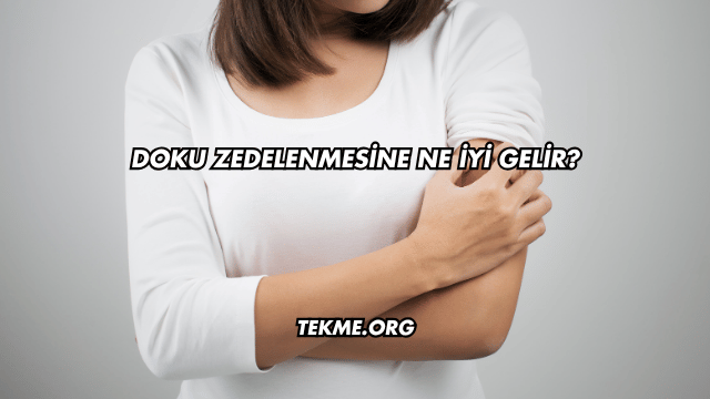 Doku Zedelenmesine Ne İyi Gelir?