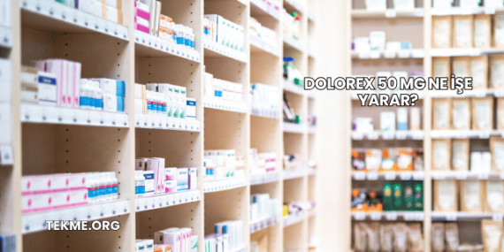 Dolorex 50 Mg Ne İşe Yarar?