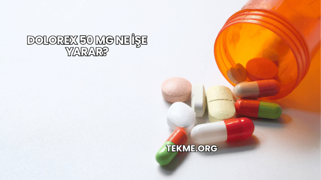 Dolorex 50 Mg Ne İşe Yarar?