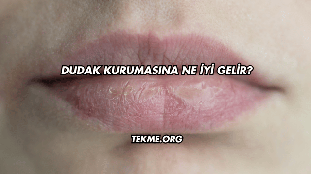 Dudak Kurumasına Ne İyi Gelir?
