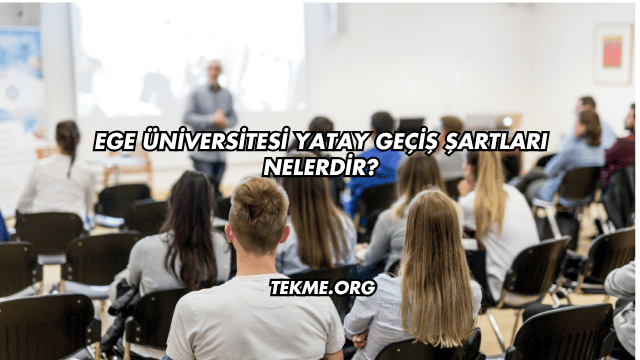 Ege Üniversitesi Yatay Geçiş Şartları Nelerdir?