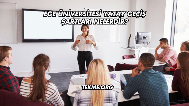Ege Üniversitesi Yatay Geçiş Şartları Nelerdir?