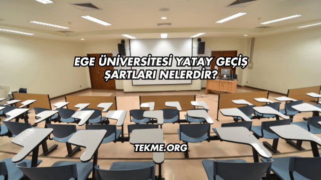 Ege Üniversitesi Yatay Geçiş Şartları Nelerdir?