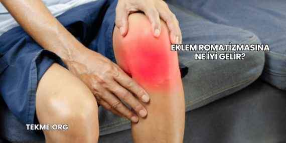 Eklem Romatizmasına Ne İyi Gelir?