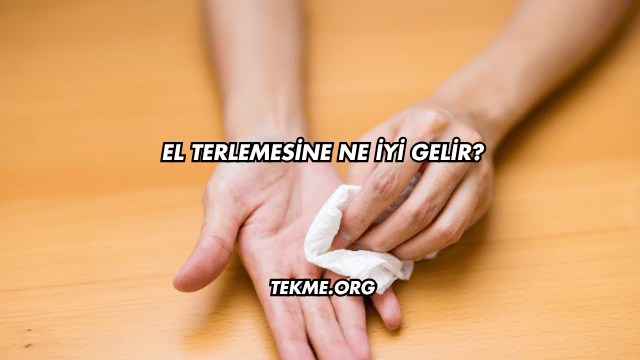 El Terlemesine Ne İyi Gelir?