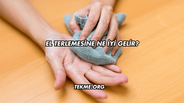 El Terlemesine Ne İyi Gelir?