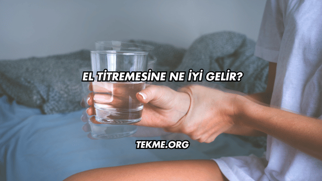 El Titremesine Ne İyi Gelir?