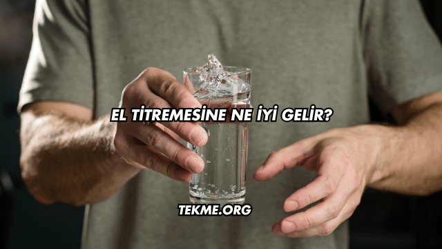 El Titremesine Ne İyi Gelir?