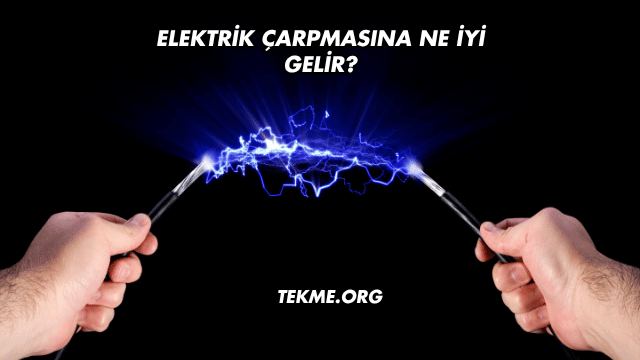 Elektrik Çarpmasına Ne İyi Gelir?
