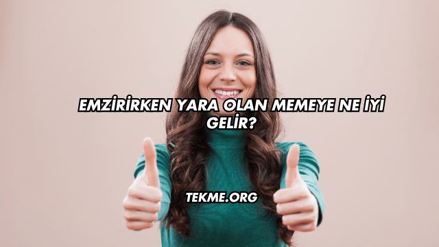 Emzirirken Yara Olan Memeye Ne İyi Gelir?