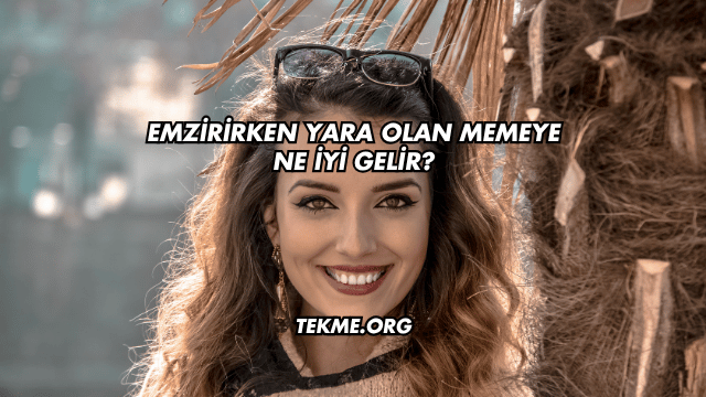 Emzirirken Yara Olan Memeye Ne İyi Gelir?