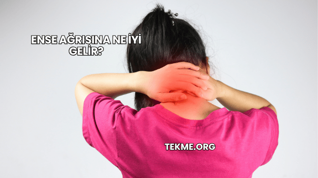 Ense Ağrısına Ne İyi Gelir?