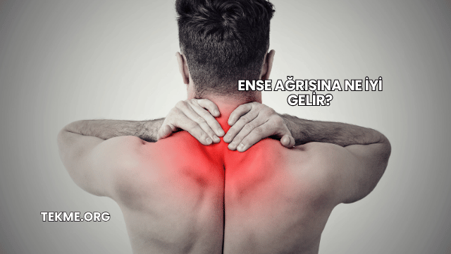 Ense Ağrısına Ne İyi Gelir?