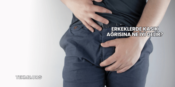 Erkeklerde Kasık Ağrısına Ne İyi Gelir?