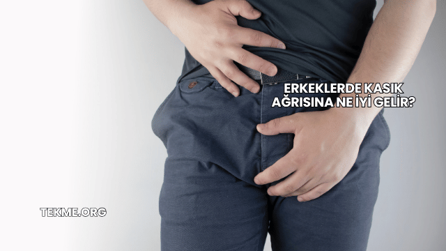Erkeklerde Kasık Ağrısına Ne İyi Gelir?