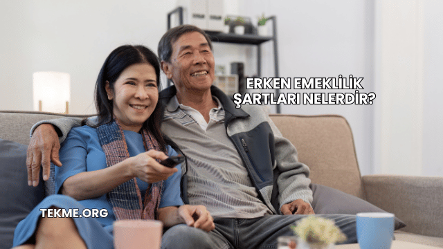 Erken Emeklilik Şartları Nelerdir?