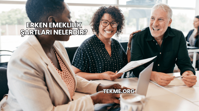 Erken Emeklilik Şartları Nelerdir?
