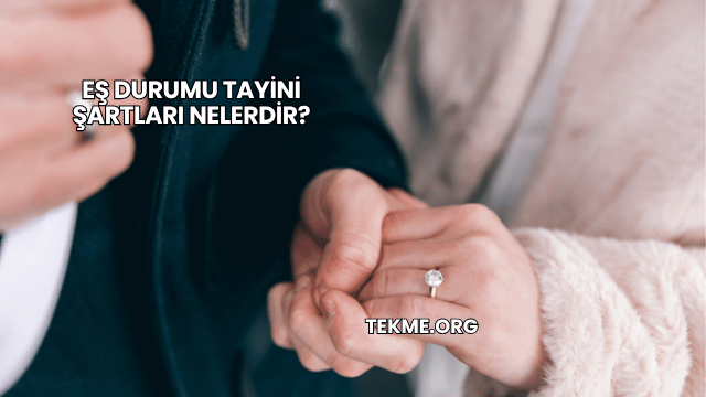 Eş Durumu Tayini Şartları Nelerdir?