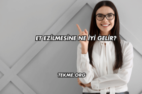 Et Ezilmesine Ne İyi Gelir?