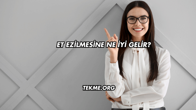 Et Ezilmesine Ne İyi Gelir?