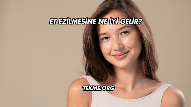 Et Ezilmesine Ne İyi Gelir?