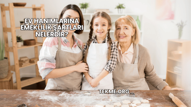 Ev Hanımlarına Emeklilik Şartları Nelerdir?