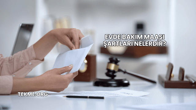 Evde Bakım Maaşı Şartları Nelerdir?