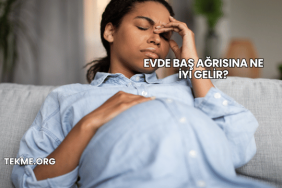 Evde Baş Ağrısına Ne İyi Gelir?