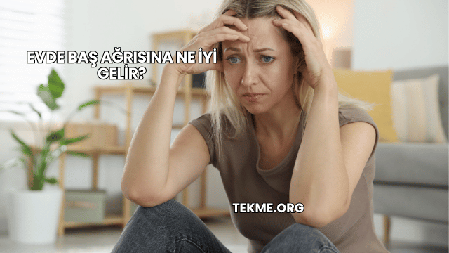 Evde Baş Ağrısına Ne İyi Gelir?