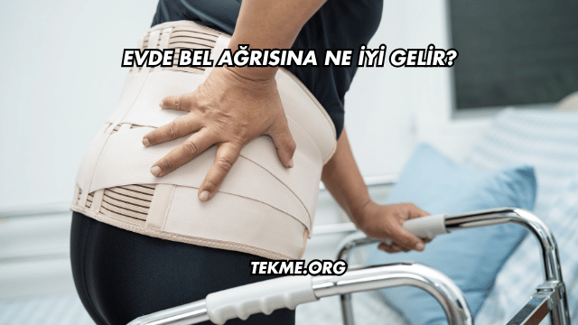 Evde Bel Ağrısına Ne İyi Gelir?