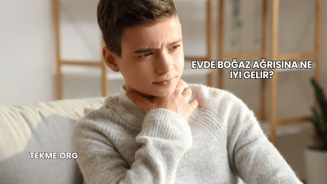 Evde Boğaz Ağrısına Ne İyi Gelir?