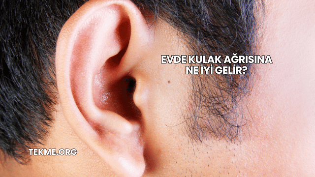 Evde Kulak Ağrısına Ne İyi Gelir?
