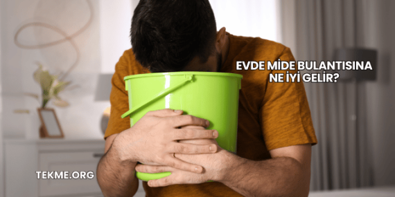 Evde Mide Bulantısına Ne İyi Gelir?