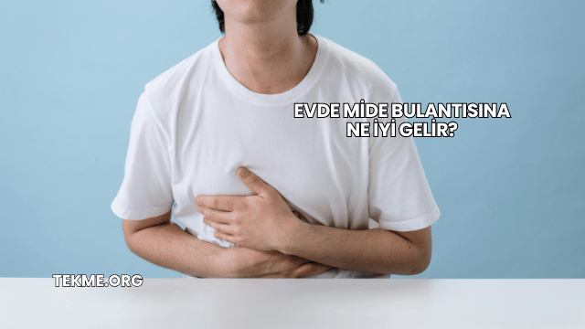 Evde Mide Bulantısına Ne İyi Gelir?