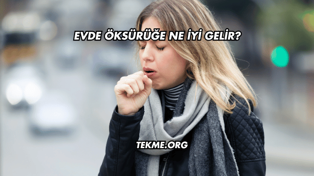 Evde Öksürüğe Ne İyi Gelir?