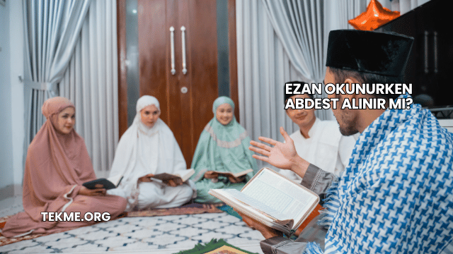 Ezan Okunurken Abdest Alınır mı?