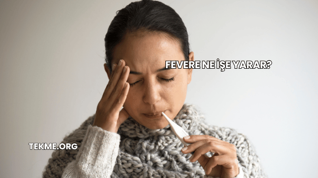 Fevere Ne İşe Yarar?