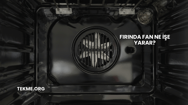 Fırında Fan Ne İşe Yarar?