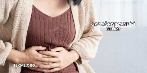 Gaz Ağrısına Ne İyi Gelir?