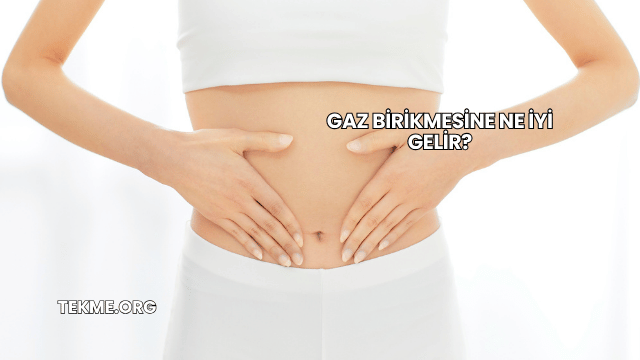 Gaz Birikmesine Ne İyi Gelir?