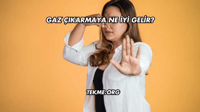 Gaz Çıkarmaya Ne İyi Gelir?