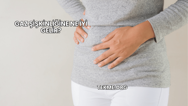Gaz Şişkinliğine Ne İyi Gelir?