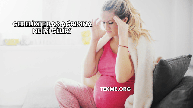 Gebelikte Baş Ağrısına Ne İyi Gelir?