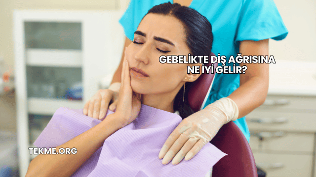 Gebelikte Diş Ağrısına Ne İyi Gelir?