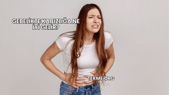 Gebelikte Kabızlığa Ne İyi Gelir?