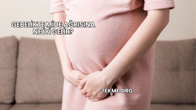 Gebelikte Mide Ağrısına Ne İyi Gelir?