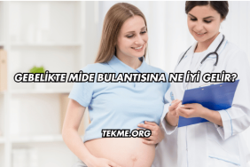 Gebelikte Mide Bulantısına Ne İyi Gelir?