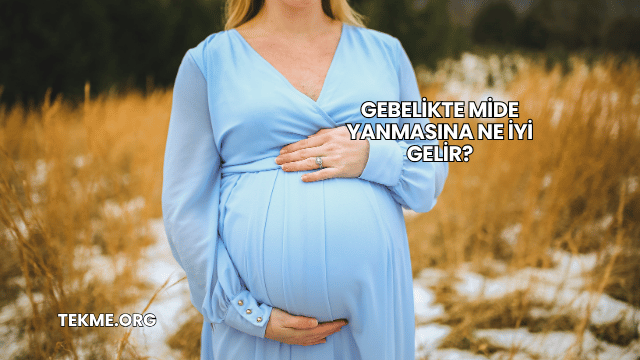 Gebelikte Mide Yanmasına Ne İyi Gelir?