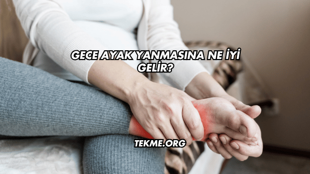 Gece Ayak Yanmasına Ne İyi Gelir?